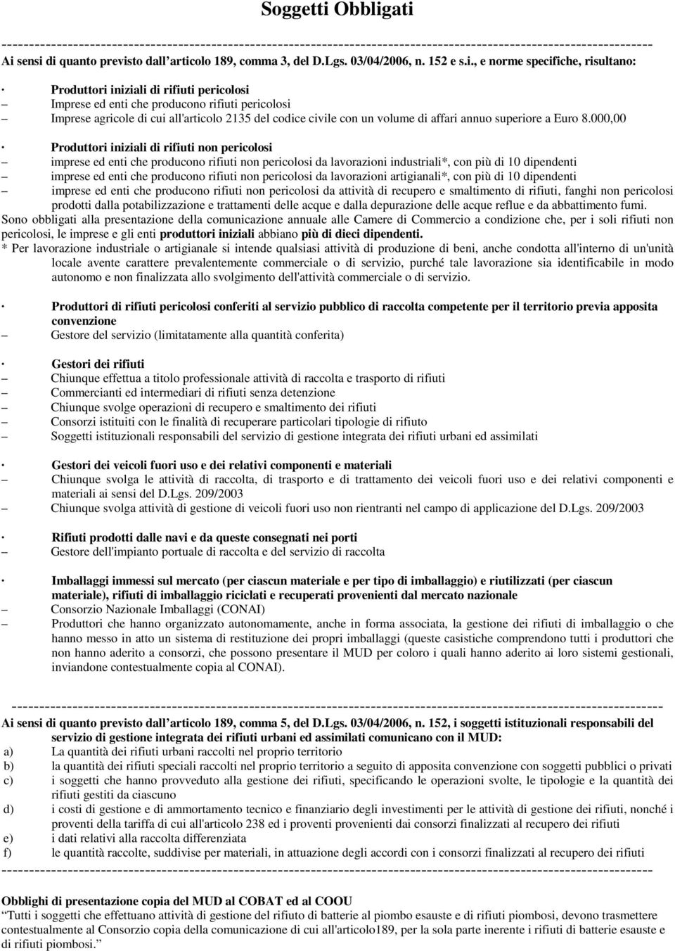 ati Ai sensi di quanto previsto dall articolo 189, comma 3, del D.Lgs. 03/04/2006, n. 152 e s.i., e norme specifiche, risultano: Produttori iniziali di rifiuti pericolosi Imprese ed enti che