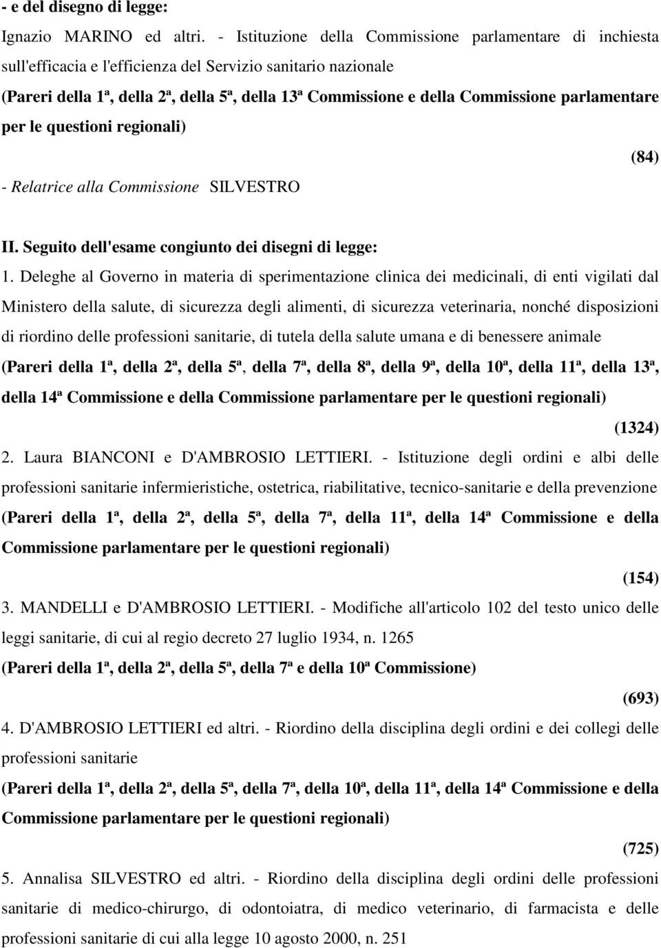 Commissione parlamentare (84) - Relatrice alla Commissione SILVESTRO II. Seguito dell'esame congiunto dei disegni di legge: 1.