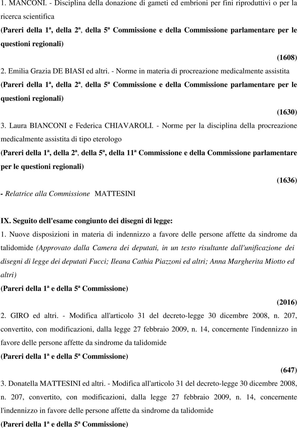 Emilia Grazia DE BIASI ed altri. - Norme in materia di procreazione medicalmente assistita (Pareri della 1ª, della 2ª, della 5ª Commissione e della Commissione parlamentare per le (1630) 3.