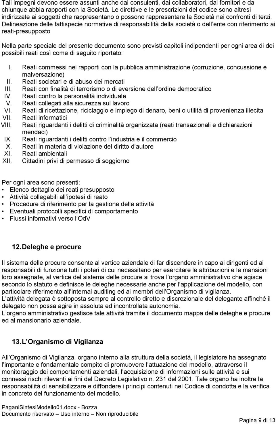 Delineazione delle fattispecie normative di responsabilità della società o dell ente con riferimento ai reati-presupposto Nella parte speciale del presente documento sono previsti capitoli