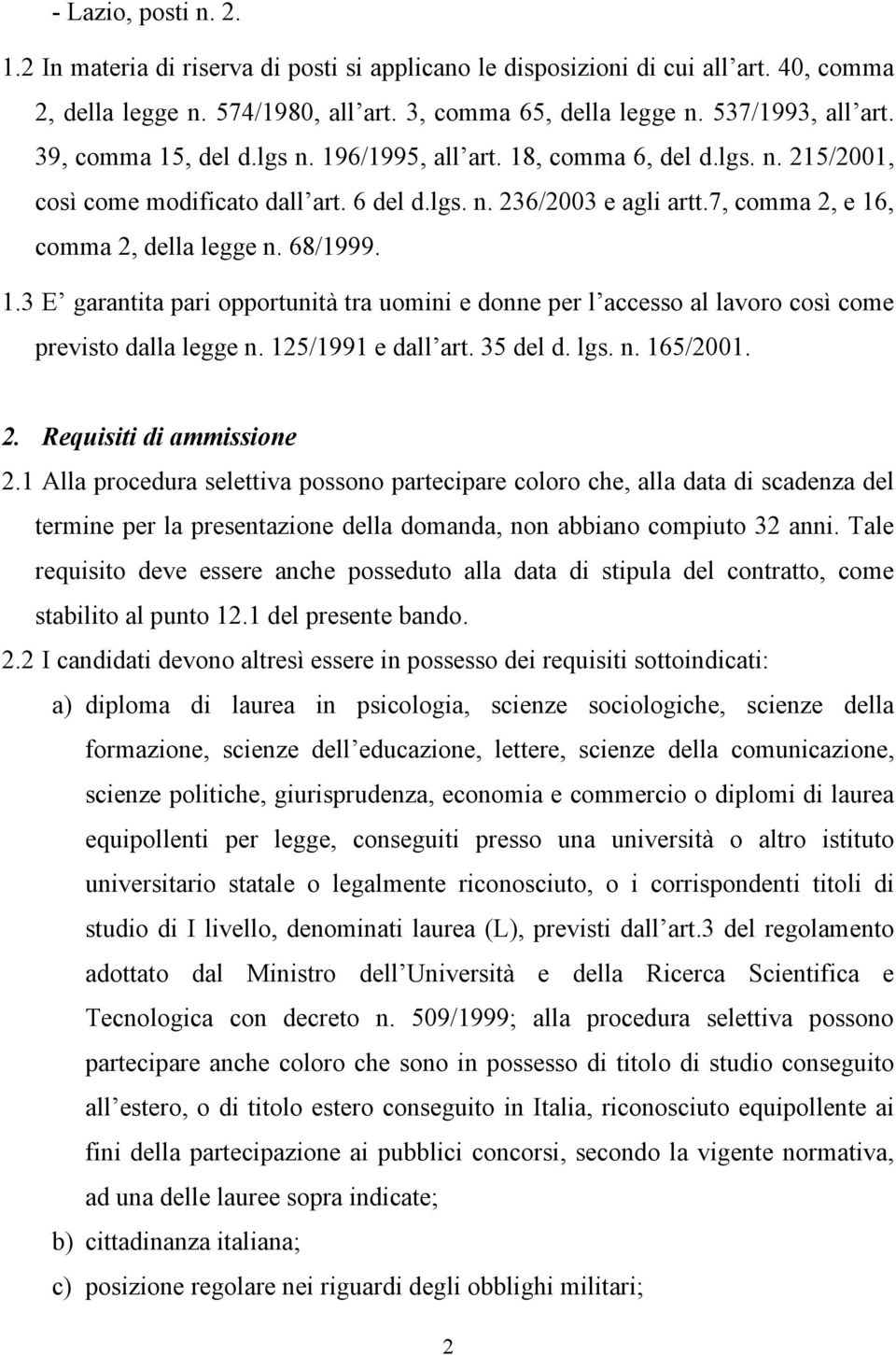 68/1999. 1.3 E garantita pari opportunità tra uomini e donne per l accesso al lavoro così come previsto dalla legge n. 125/1991 e dall art. 35 del d. lgs. n. 165/2001. 2. Requisiti di ammissione 2.