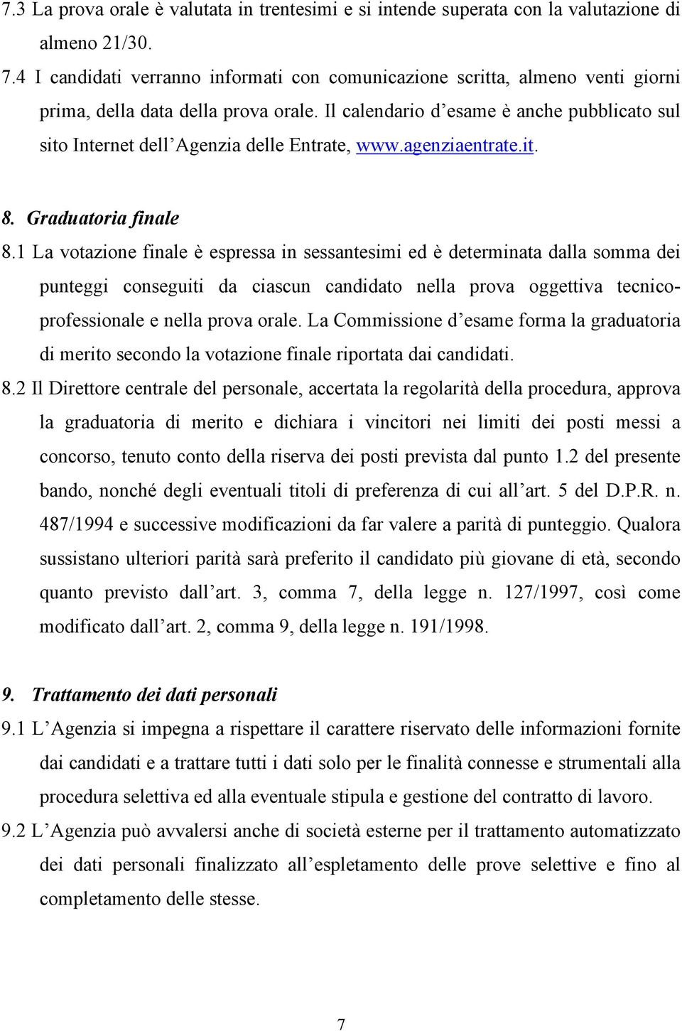 Il calendario d esame è anche pubblicato sul sito Internet dell Agenzia delle Entrate, www.agenziaentrate.it. 8. Graduatoria finale 8.