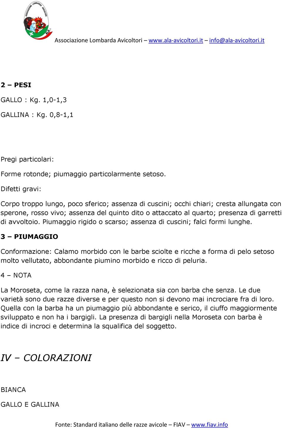 Piumaggio rigido o scarso; assenza di cuscini; falci formi lunghe.