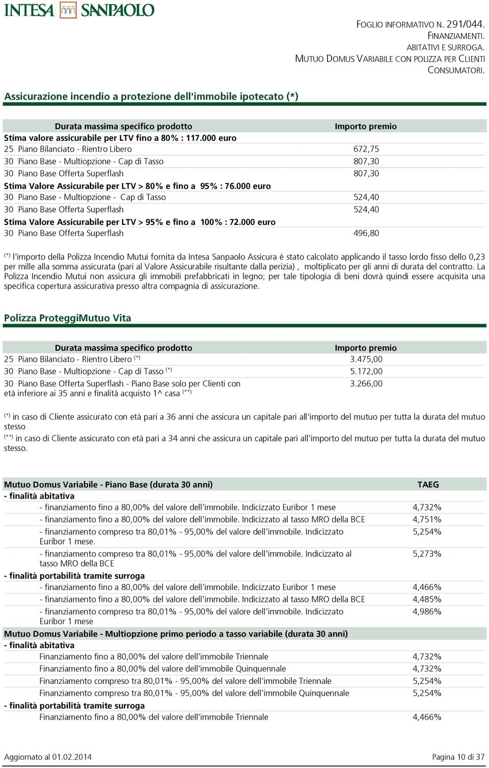 76.000 euro 30 Piano Base - Multiopzione - Cap di Tasso 524,40 30 Piano Base Offerta Superflash 524,40 Stima Valore Assicurabile per LTV > 95% e fino a 100% : 72.