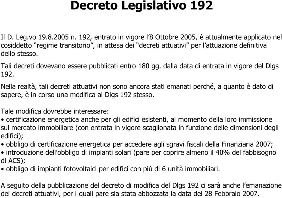 Tali decreti dovevano essere pubblicati entro 180 gg. dalla data di entrata in vigore del Dlgs 192.