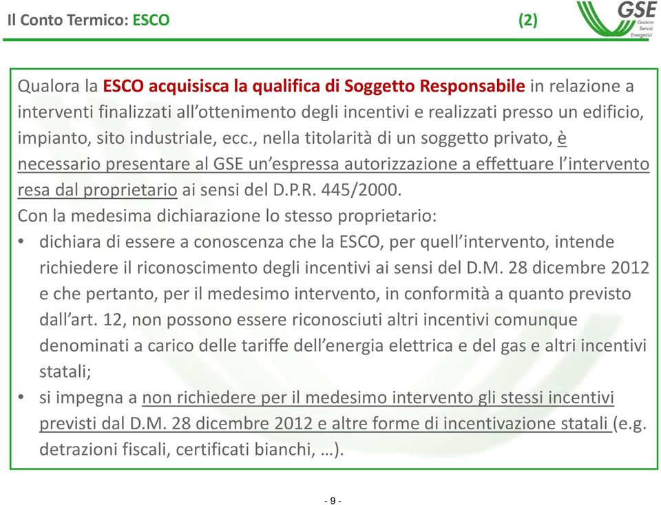 445/2000. Con la medesima dichiarazione lo stesso proprietario: dichiara di essere a conoscenza che la ESCO, per quell intervento, intende richiedere il riconoscimento degli incentivi ai sensi del D.