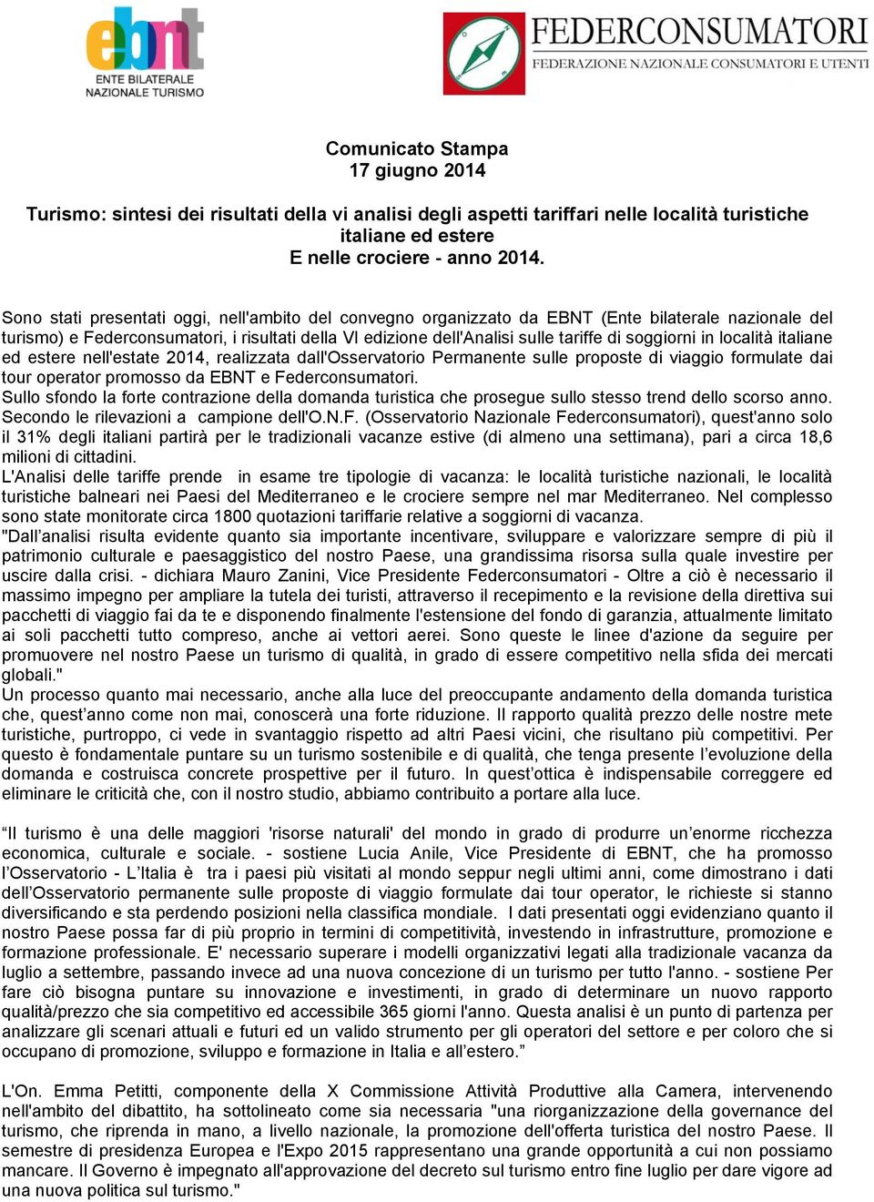 soggiorni in località italiane ed estere nell'estate 2014, realizzata dall'osservatorio Permanente sulle proposte di viaggio formulate dai tour operator promosso da EBNT e Federconsumatori.