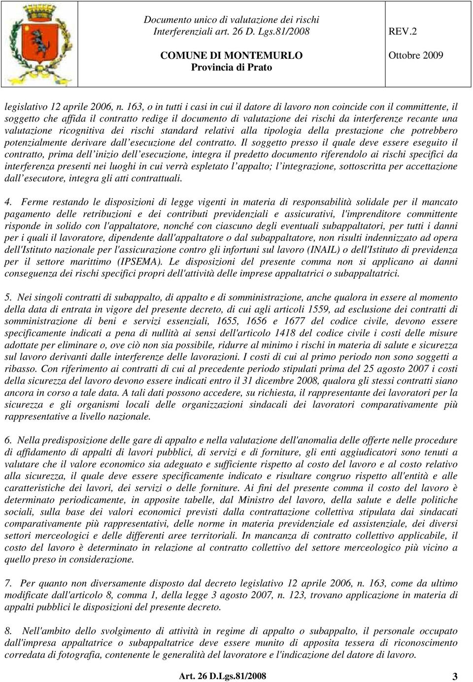 valutazione ricognitiva dei rischi standard relativi alla tipologia della prestazione che potrebbero potenzialmente derivare dall esecuzione del contratto.