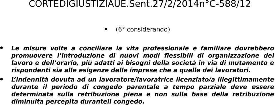 flessibili di organizzazione del lavoro e dell orario, più adatti ai bisogni della società in via di mutamento e rispondenti sia alle esigenze delle