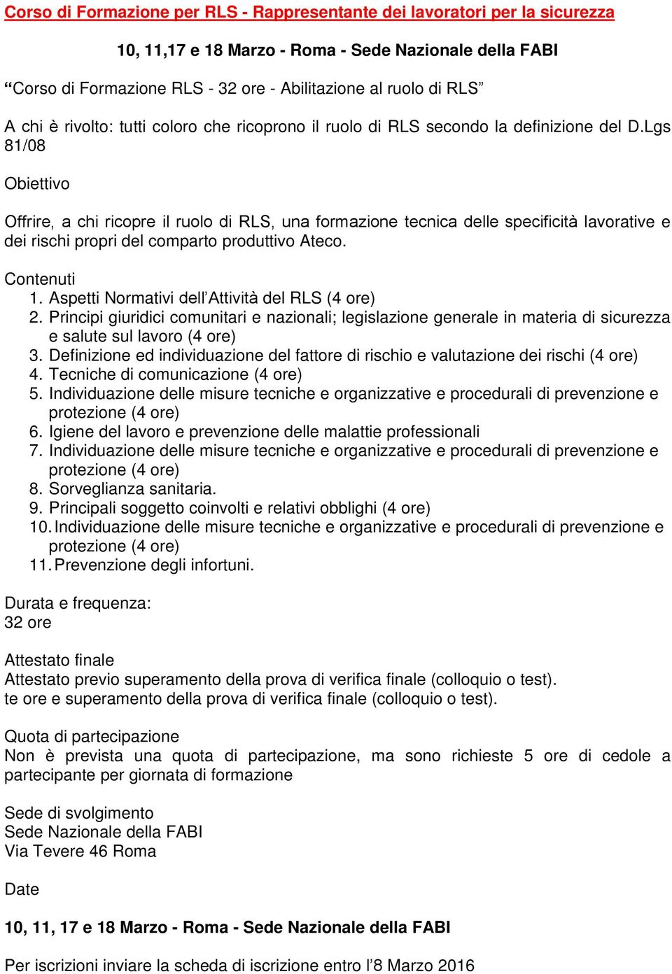 Lgs 81/08 Obiettivo Offrire, a chi ricopre il ruolo di RLS, una formazione tecnica delle specificita lavorative e dei rischi propri del comparto produttivo Ateco. Contenuti 1.