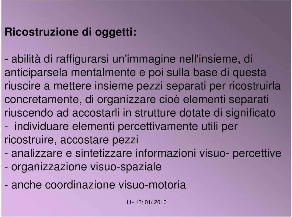 riuscendo ad accostarli in strutture dotate di significato - individuare elementi percettivamente utili per ricostruire,