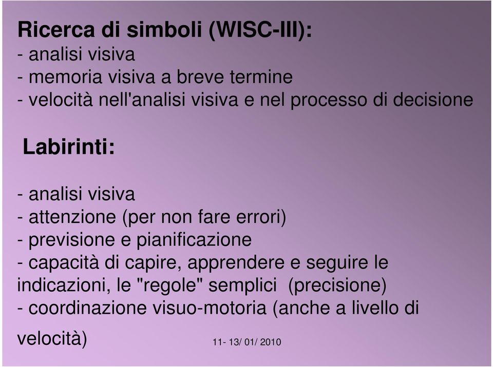 non fare errori) - previsione e pianificazione - capacità di capire, apprendere e seguire le