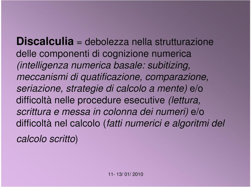 seriazione, strategie di calcolo a mente) e/o difficoltà nelle procedure esecutive (lettura,