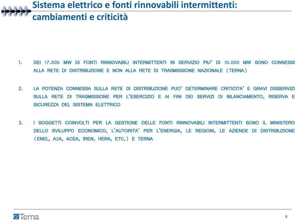 LA POTENZA CONNESSA SULLA RETE DI DISTRIBUZIONE PUO DETERMINARE CRITICITA E GRAVI DISSERVIZI SULLA RETE DI TRASMISSIONE PER L ESERCIZIO E AI FINI DEI SERVIZI DI BILANCIAMENTO,