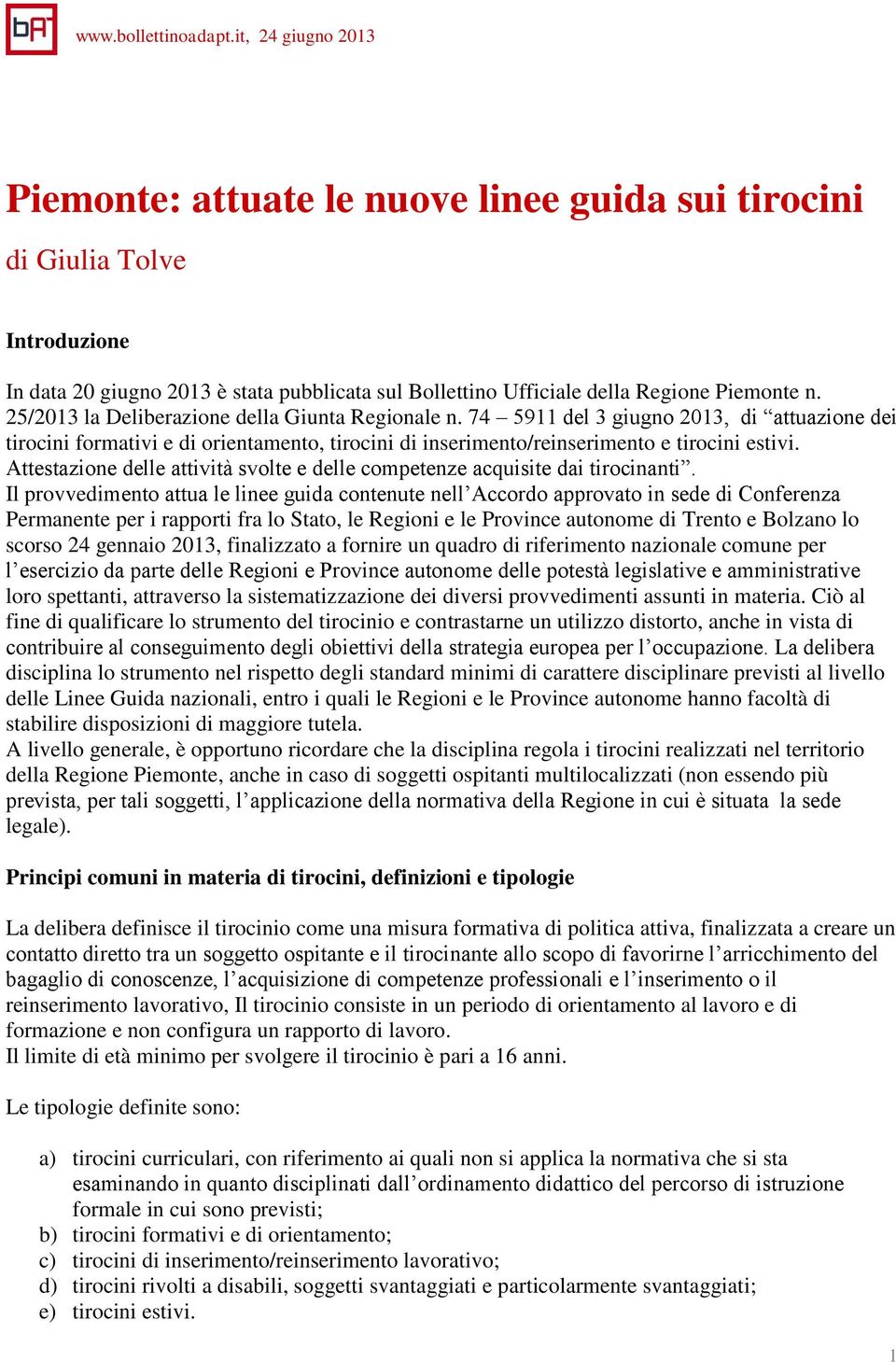 25/2013 la Deliberazione della Giunta Regionale n. 74 5911 del 3 giugno 2013, di attuazione dei tirocini formativi e di orientamento, tirocini di inserimento/reinserimento e tirocini estivi.