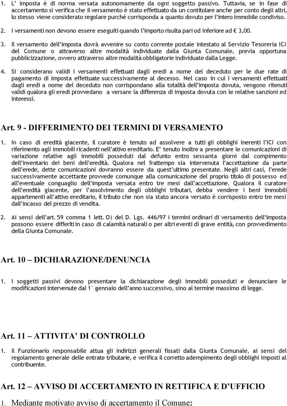 dovuto per l intero immobile condiviso. 2. I versamenti non devono essere eseguiti quando l importo risulta pari od inferiore ad 3,