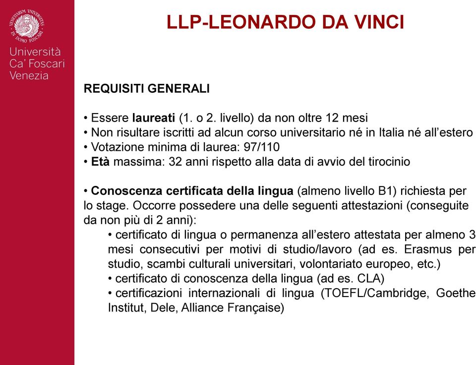 tirocinio Conoscenza certificata della lingua (almeno livello B1) richiesta per lo stage.