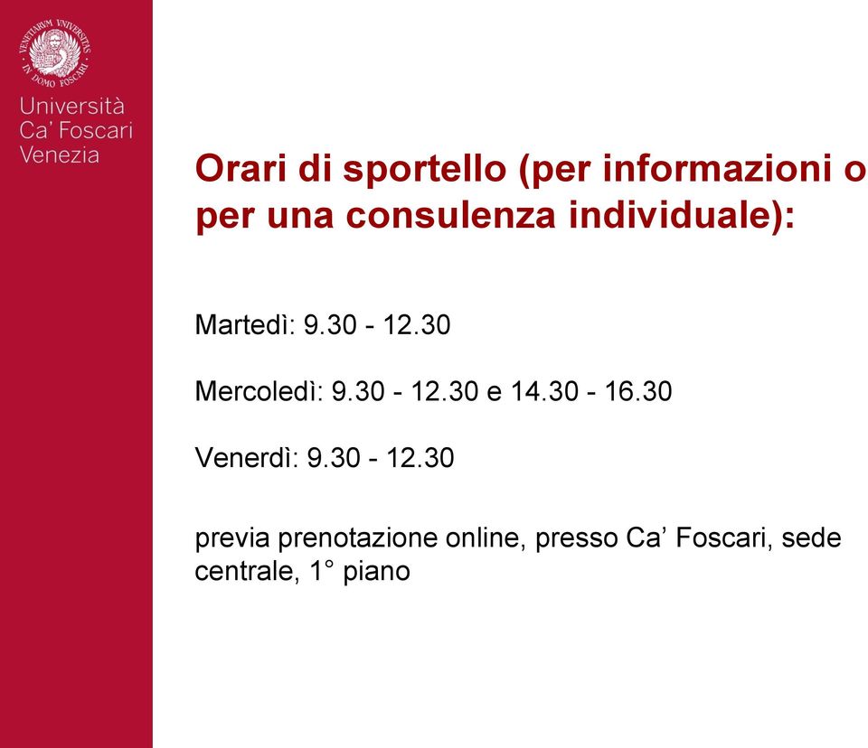 30 Mercoledì: 9.30-12.30 e 14.30-16.30 Venerdì: 9.