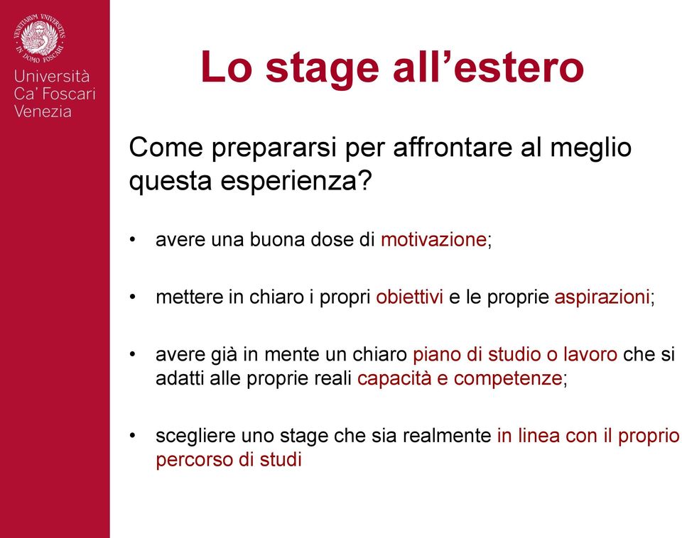 aspirazioni; avere già in mente un chiaro piano di studio o lavoro che si adatti alle