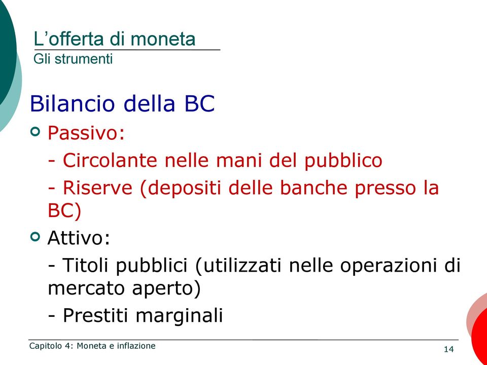 delle banche presso la BC) Attivo: - Titoli pubblici