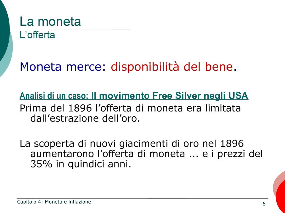 offerta di moneta era limitata dall estrazione dell oro.