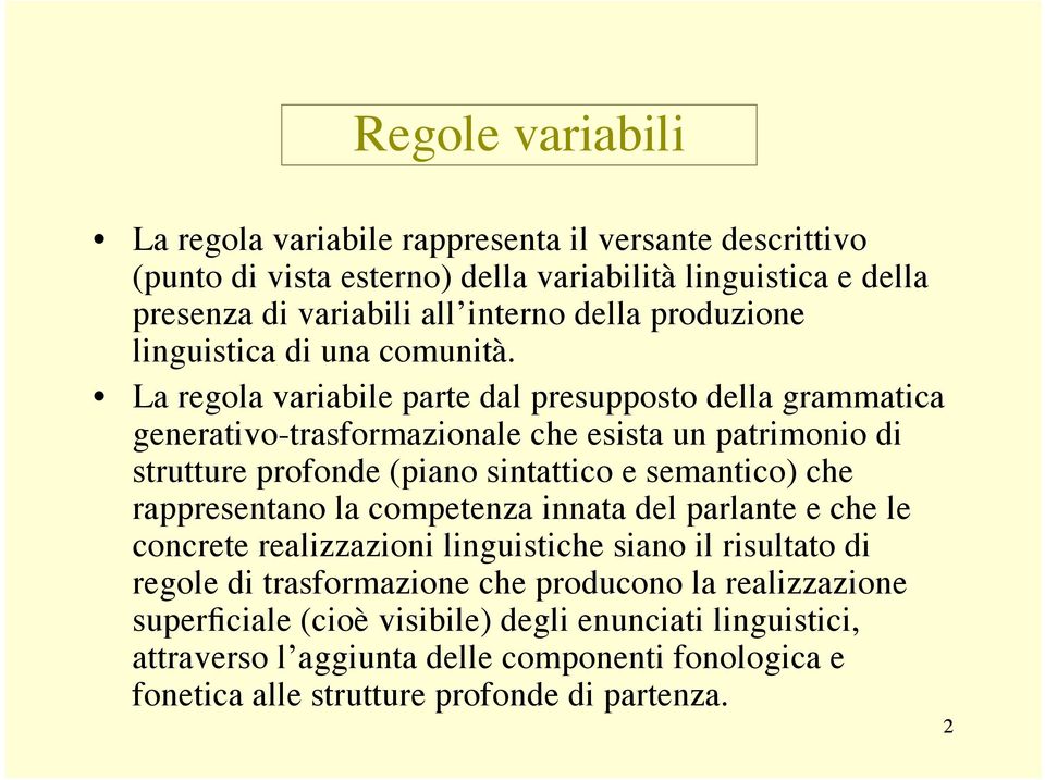 La regola variabile parte dal presupposto della grammatica generativo-trasformazionale che esista un patrimonio di strutture profonde (piano sintattico e semantico) che