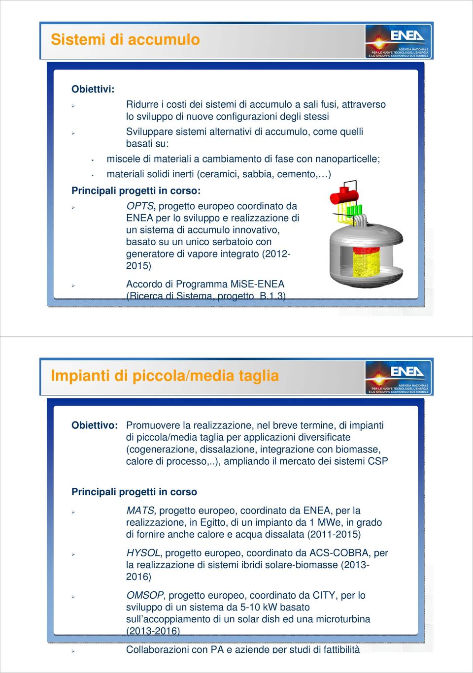 per lo sviluppo e realizzazione di un sistema di accumulo innovativo, basato su un unico serbatoio con generatore di vapore integrato (2012-2015) Accordo di Programma MiSE-ENEA (Ricerca di Sistema,