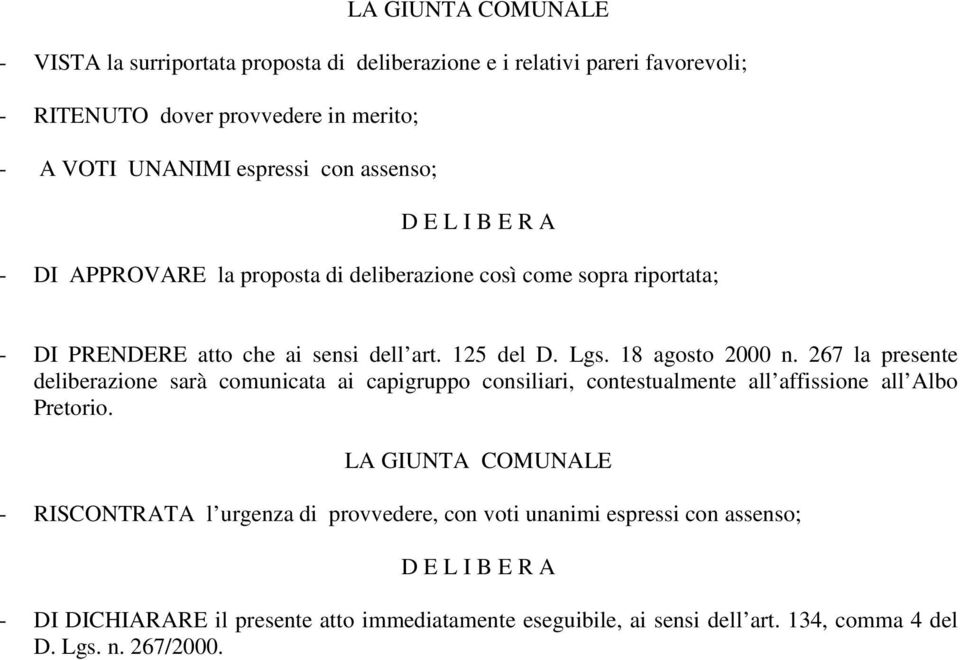 267 la presente deliberazione sarà comunicata ai capigruppo consiliari, contestualmente all affissione all Albo Pretorio.