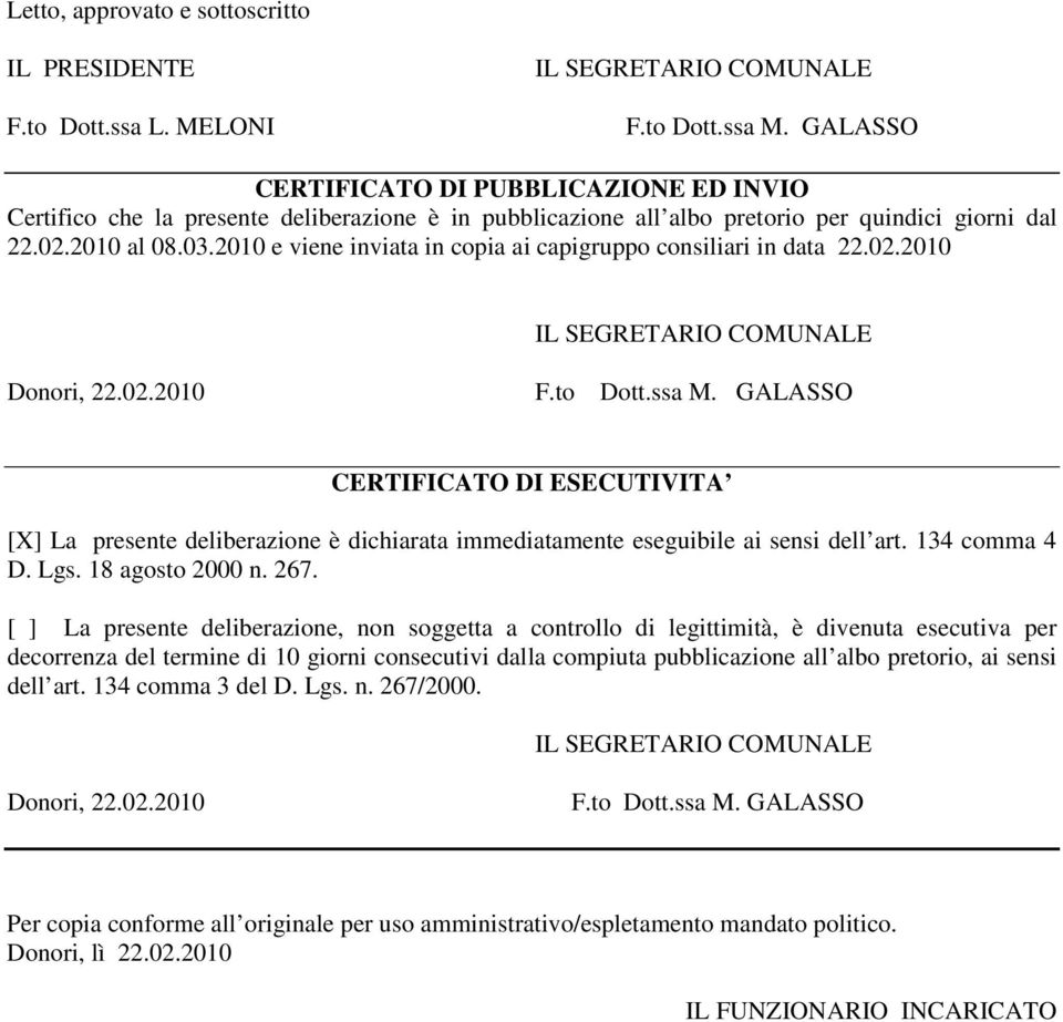 2010 e viene inviata in copia ai capigruppo consiliari in data 22.02.2010 IL SEGRETARIO COMUNALE Donori, 22.02.2010 F.to Dott.ssa M.