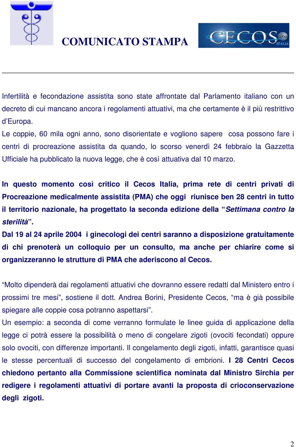 Le coppie, 60 mila ogni anno, sono disorientate e vogliono sapere cosa possono fare i centri di procreazione assistita da quando, lo scorso venerdì 24 febbraio la Gazzetta Ufficiale ha pubblicato la