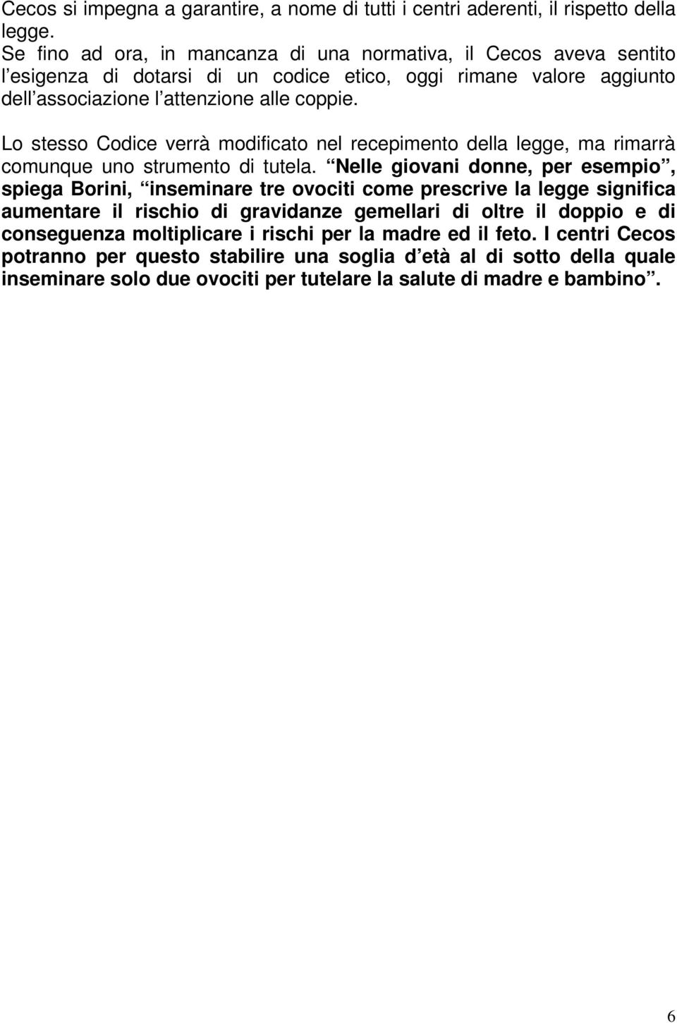 Lo stesso Codice verrà modificato nel recepimento della legge, ma rimarrà comunque uno strumento di tutela.