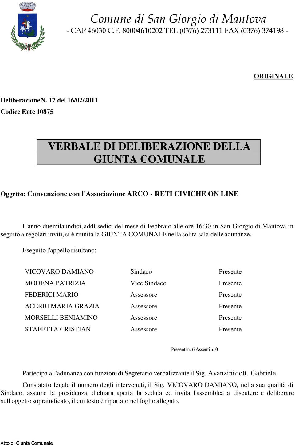 Febbraio alle ore 16:30 in San Giorgio di Mantova in seguito a regolari inviti, si è riunita la GIUNTA COMUNALE nella solita sala delle adunanze.