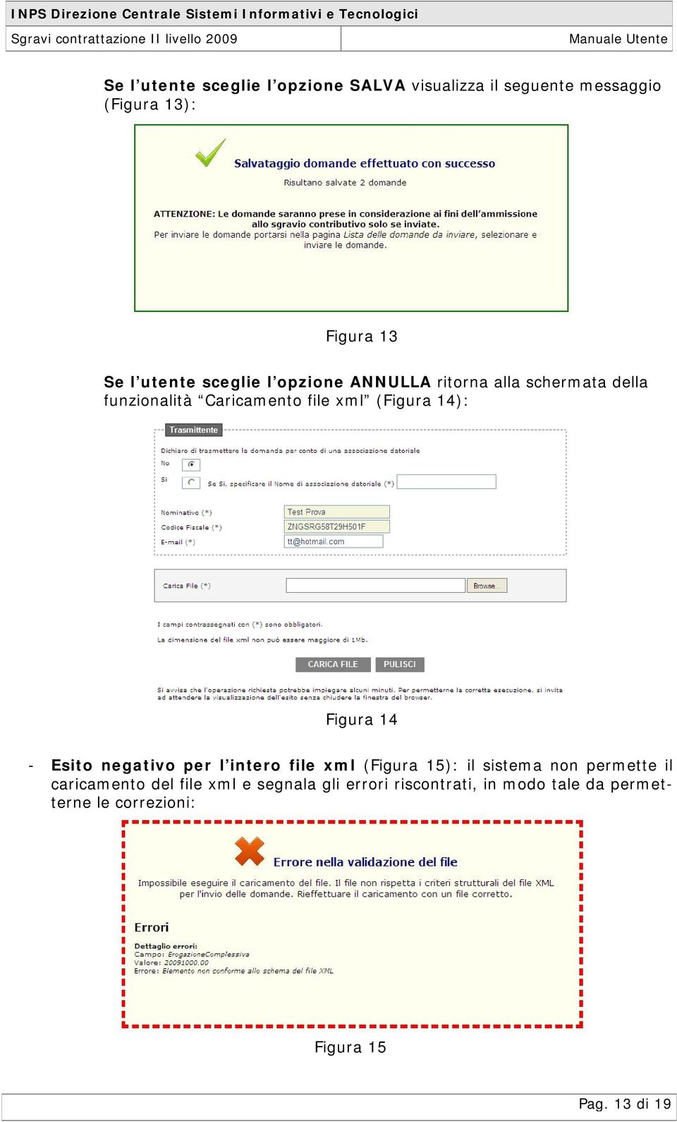 funzinalità Caricament file xml (Figura 14): Figura 14 - Esit negativ per l inter file xml (Figura 15): il sistema nn