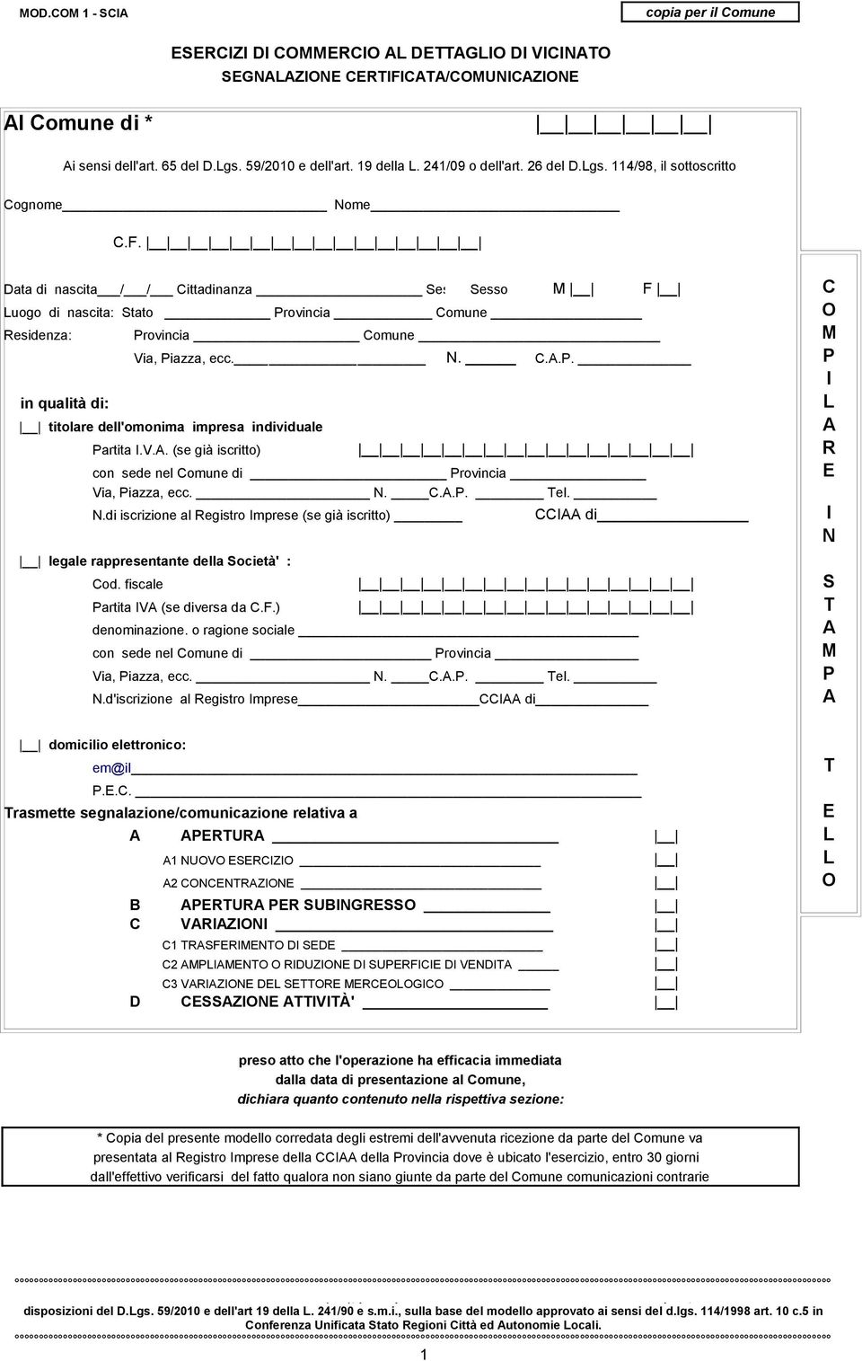 Data di nascita / / Cittadinanza Sesso: Sesso M F C Luogo di nascita: Stato Provincia Comune O Residenza: Provincia Comune Comune M Via, Piazza, ecc. N. C.A.P. P I in qualità di: titolare dell'omonima impresa individuale L A Partita I.