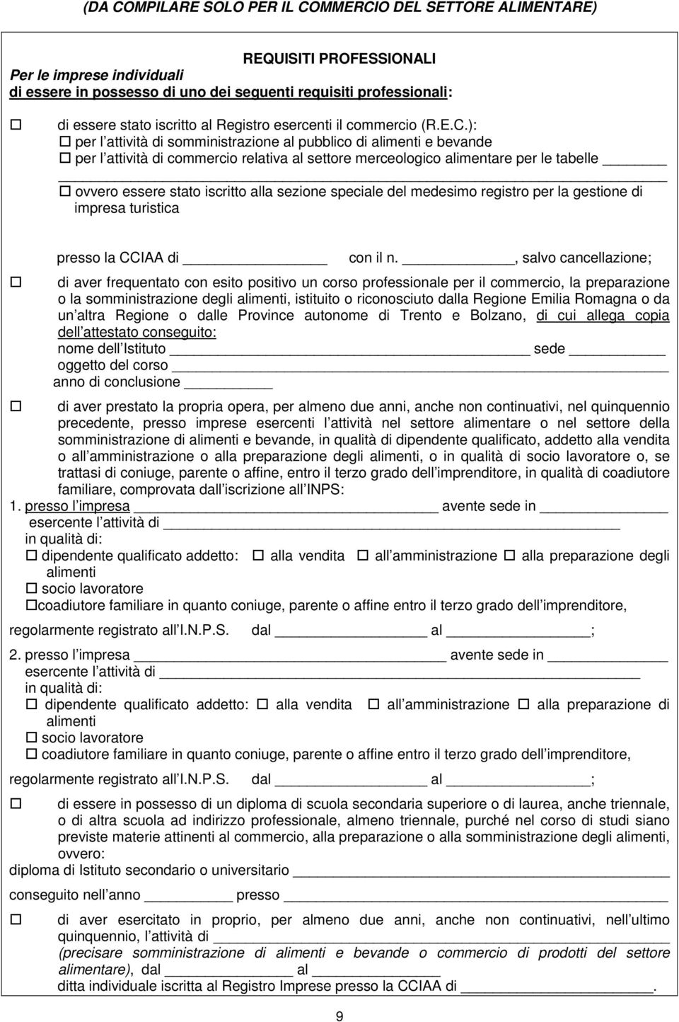 ): per l attività di somministrazione al pubblico di alimenti e bevande per l attività di commercio relativa al settore merceologico alimentare per le tabelle ovvero essere stato iscritto alla