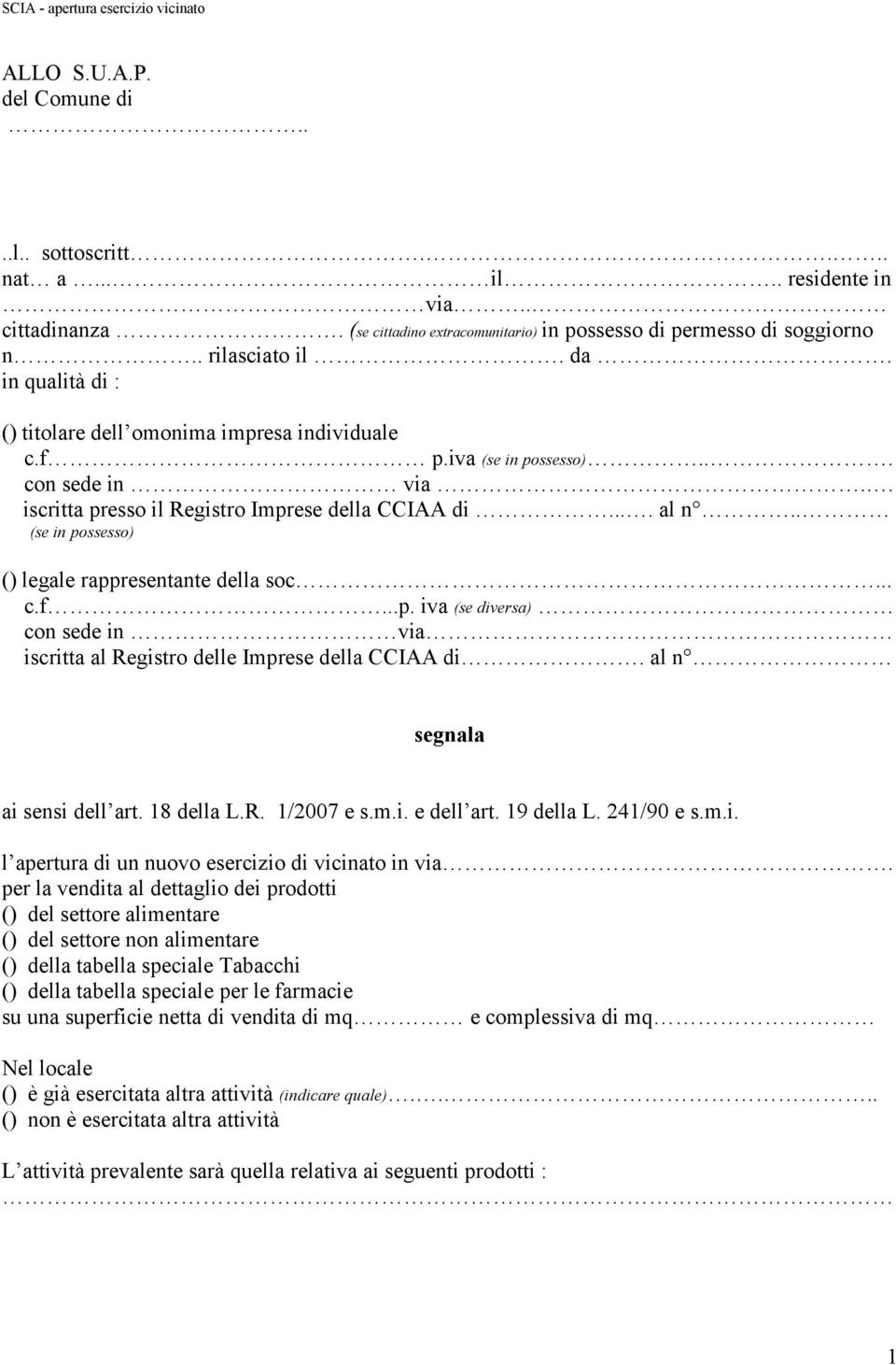 . iscritta presso il Registro Imprese della CCIAA di.... al n.. (se in possesso) () legale rappresentante della soc... c.f...p. iva (se diversa) con sede in via iscritta al Registro delle Imprese della CCIAA di.