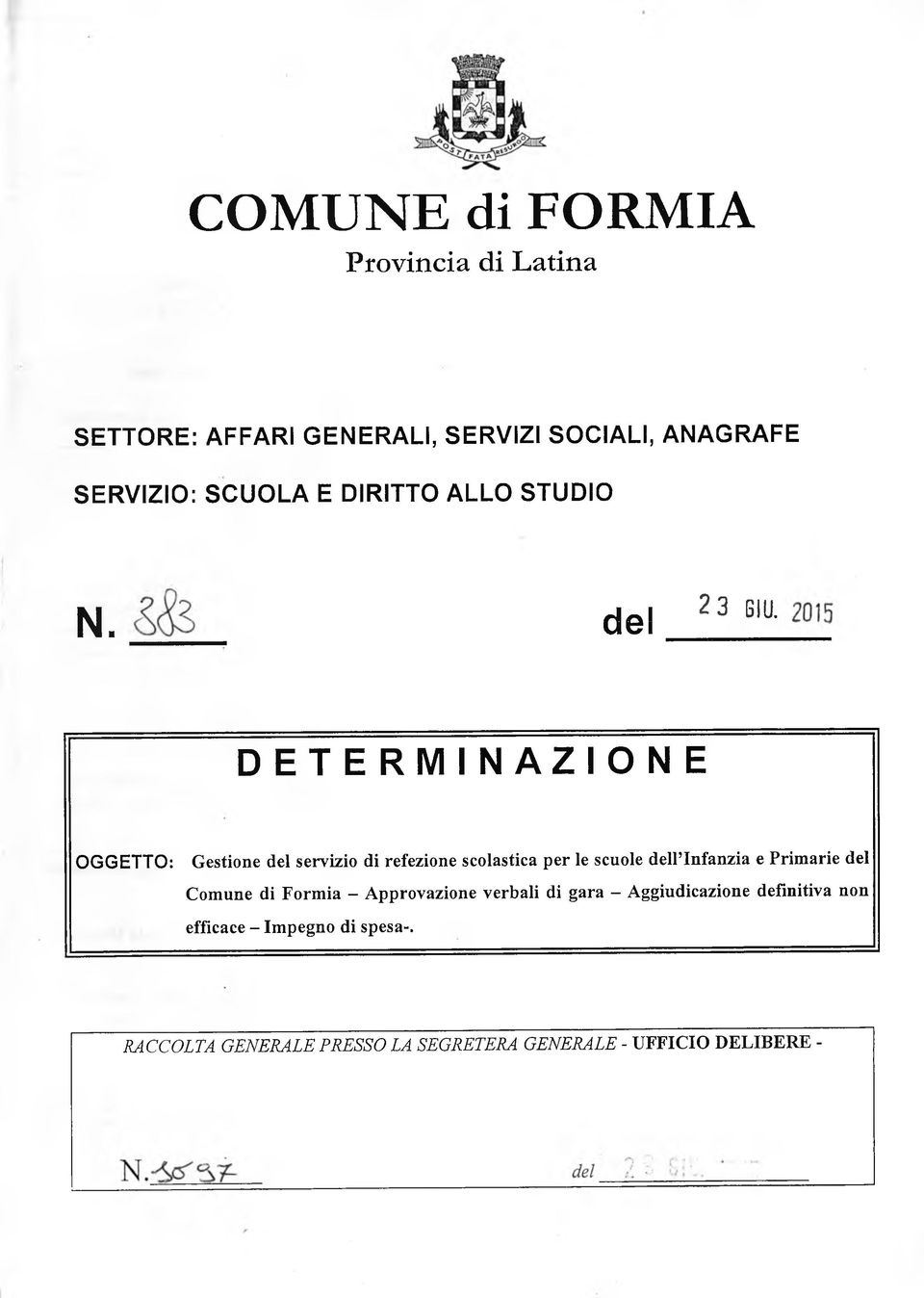 del 23» DETERMINAZIONE OGGETTO: Gestione del servizio di refezione scolastica per le scuole dell infanzia e