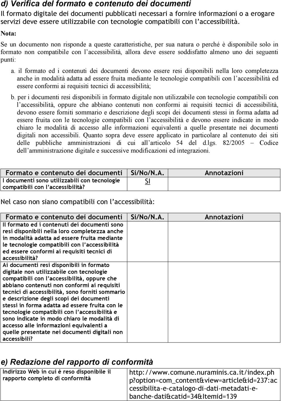 Nota: Se un documento non risponde a queste caratteristiche, per sua natura o perché è disponibile solo in formato non compatibile con l accessibilità, allora deve essere soddisfatto almeno uno dei