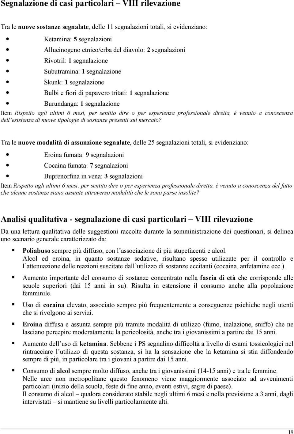 professionale diretta, è venuto a conoscenza dell esistenza di nuove tipologie di sostanze presenti sul mercato?