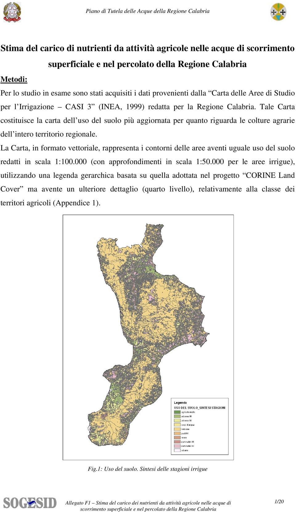 Tale Carta costituisce la carta dell uso del suolo più aggiornata per quanto riguarda le colture agrarie dell intero territorio regionale.