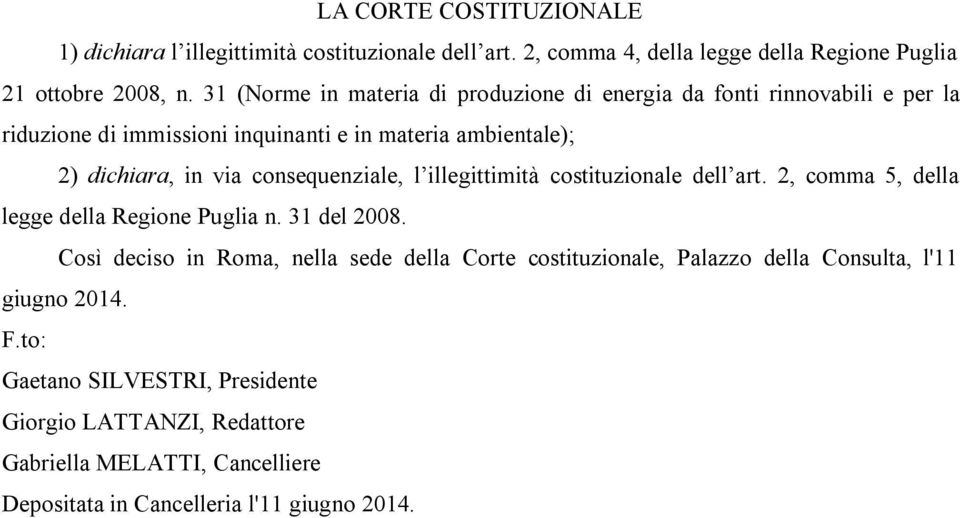 consequenziale, l illegittimità costituzionale dell art. 2, comma 5, della legge della Regione Puglia n. 31 del 2008.
