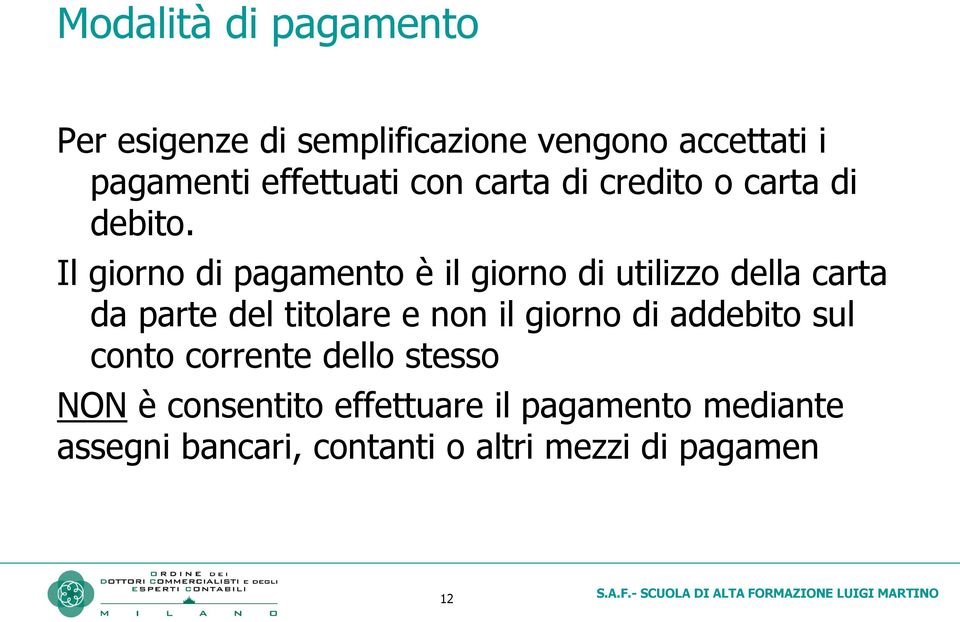 Il giorno di pagamento è il giorno di utilizzo della carta da parte del titolare e non il