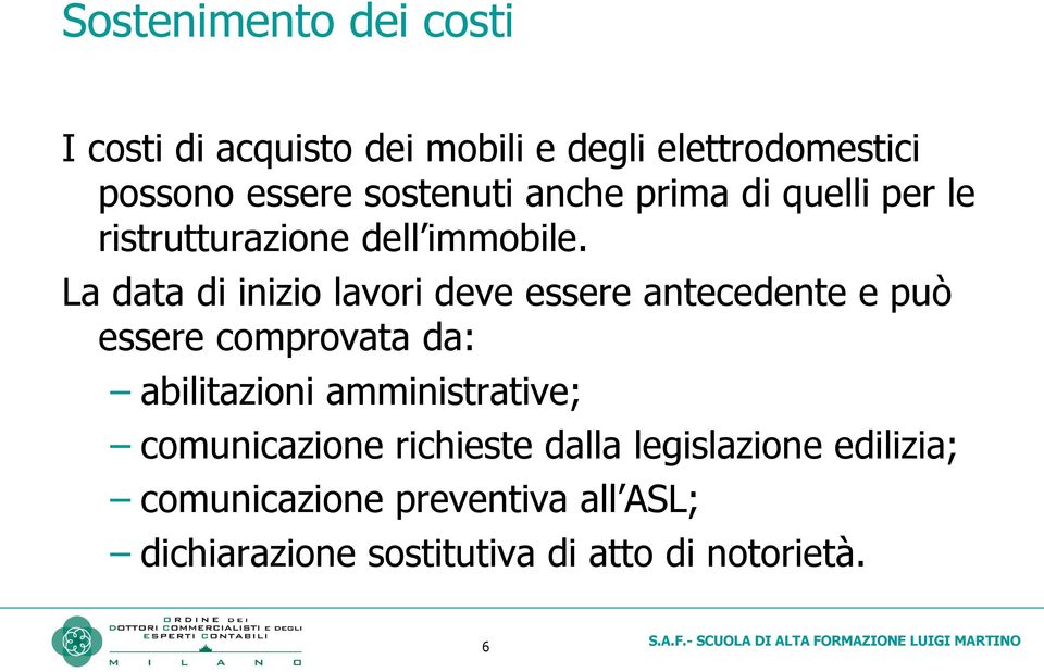 La data di inizio lavori deve essere antecedente e può essere comprovata da: abilitazioni