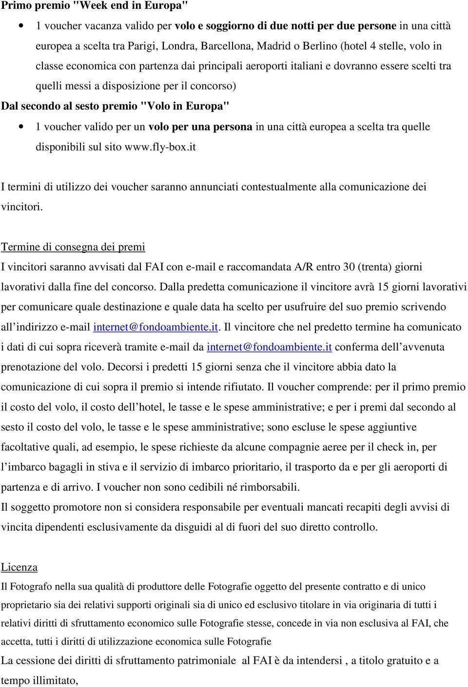 1 voucher valido per un volo per una persona in una città europea a scelta tra quelle disponibili sul sito www.fly-box.