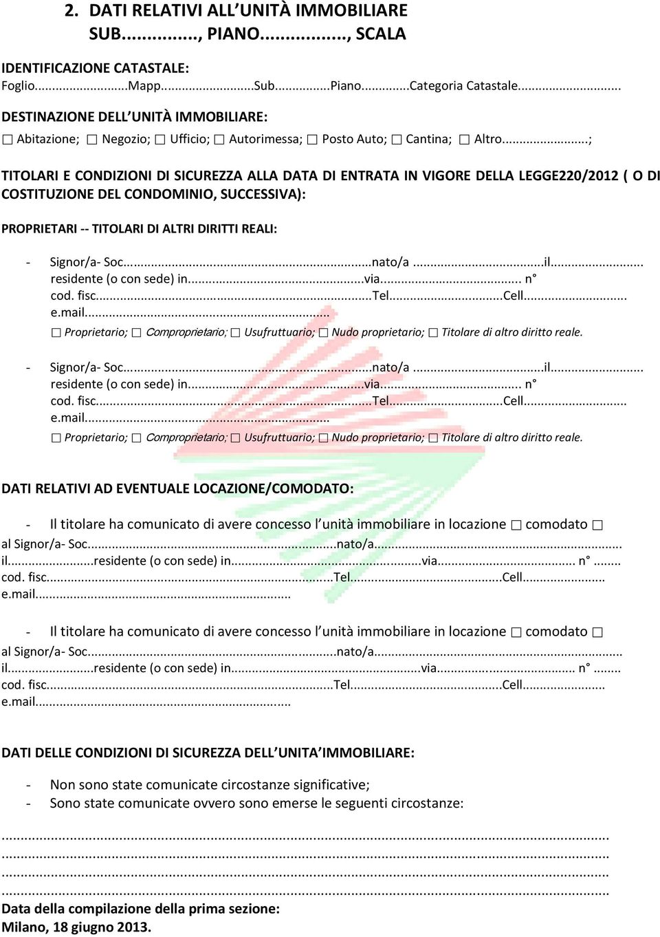 ..; TITOLARI E CONDIZIONI DI SICUREZZA ALLA DATA DI ENTRATA IN VIGORE DELLA LEGGE220/2012 ( O DI COSTITUZIONE DEL CONDOMINIO, SUCCESSIVA): PROPRIETARI -- TITOLARI DI ALTRI DIRITTI REALI: - Signor/a-