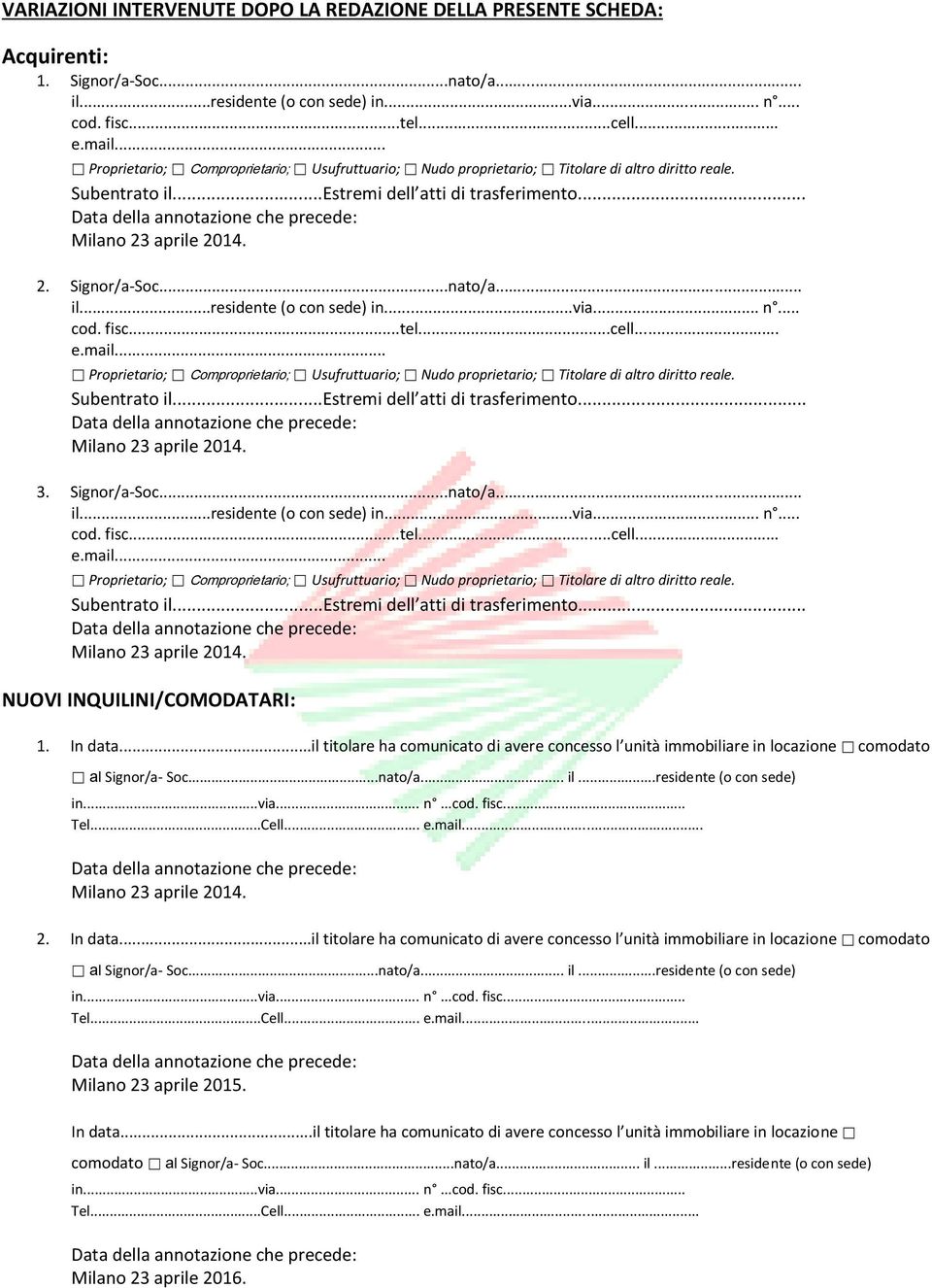 ..estremi dell atti di trasferimento... Milano 23 aprile 2014. 3. Signor/a-Soc...nato/a... il...residente (o con sede) in...via... n... cod. fisc...tel...cell... e.mail... Subentrato il.