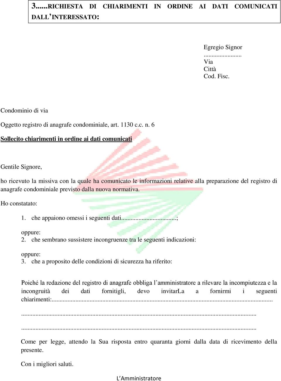 condominiale previsto dalla nuova normativa. Ho constatato: 1. che appaiono omessi i seguenti dati...; oppure: 2. che sembrano sussistere incongruenze tra le seguenti indicazioni: oppure: 3.