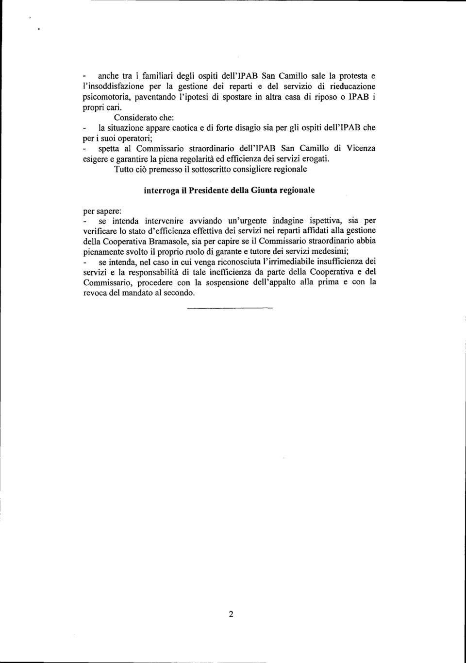 Considerato che: la situazione appare caotica e di forte disagio sia per gli ospiti dell'ipab che per i suoi operatori; spetta al Commissario straordinario dell'ipab San Camillo di Vicenza esigere e