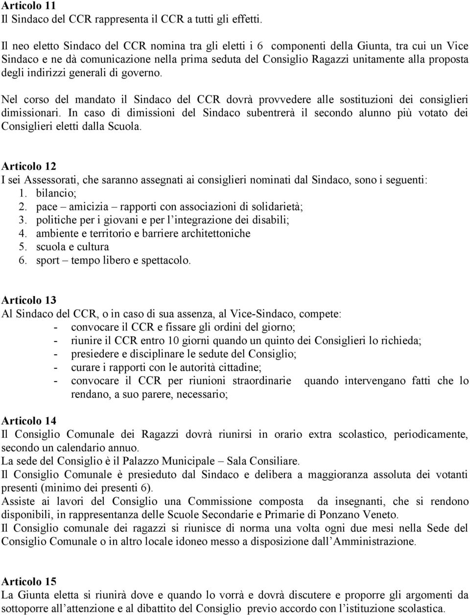 indirizzi generali di governo. Nel corso del mandato il Sindaco del CCR dovrà provvedere alle sostituzioni dei consiglieri dimissionari.