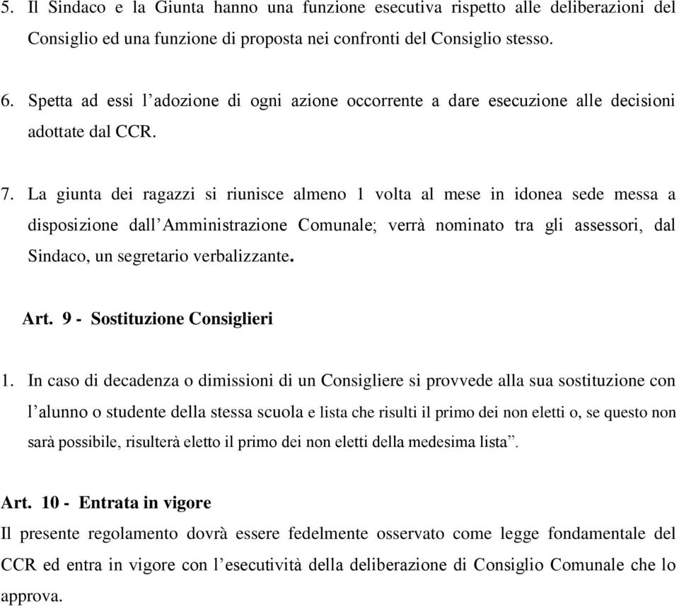 La giunta dei ragazzi si riunisce almeno 1 volta al mese in idonea sede messa a disposizione dall Amministrazione Comunale; verrà nominato tra gli assessori, dal Sindaco, un segretario verbalizzante.